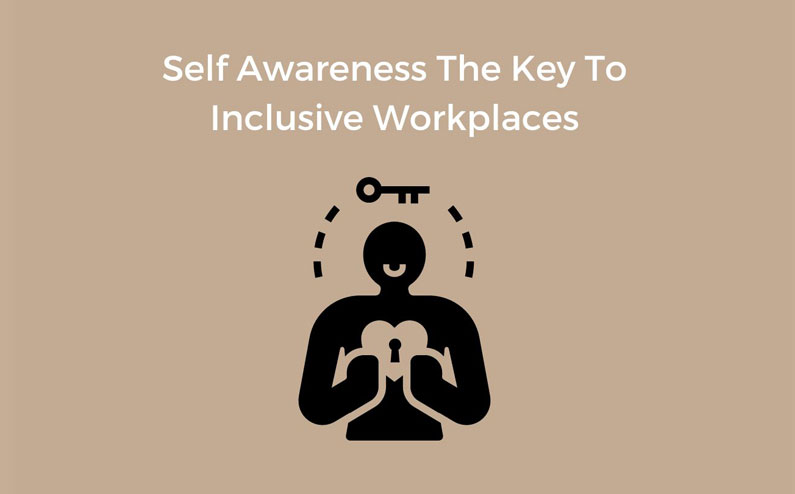 Self-Awareness The Key to Inclusive Workplaces